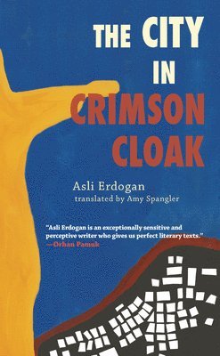 Asli Erdogan, Amy Spangler - City in Crimson Cloak, Häftad