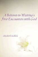 Elizabeth Mahlou - A Believer-In-Waiting's First Encounters with God, Häftad