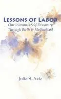 Julia Aziz - Lessons of Labor: One Woman's Self-Discovery through Birth and Motherhood, Häftad. Tillgänglighet: Lägg i varukorg