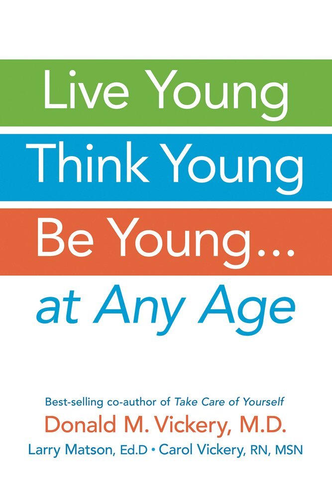 Donald M. Vickery, Larry Matson, Carol Vickery - Live Young, Think Young, Be Young, Häftad