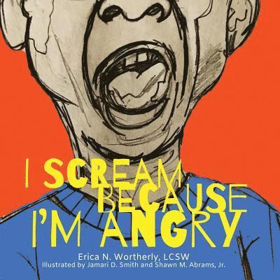 Erica N Wortherly - I Scream Because I'm Angry, Häftad. Tillgänglighet: Lägg i varukorg