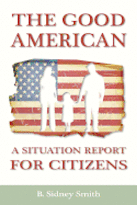 B. Sidney Smith, Becker Sidney Smith - The Good American: A Situation Report for Citizens, Häftad. Tillgänglighet: Lägg i varukorg