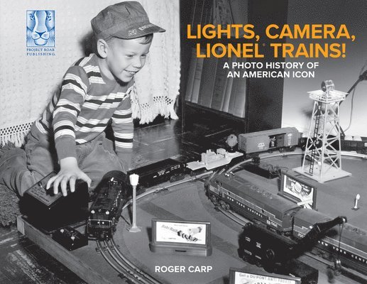 Roger Carp, John W. Schmid - Lights, Camera, Lionel Trains!: A Photo History of an American Icon, Inbunden