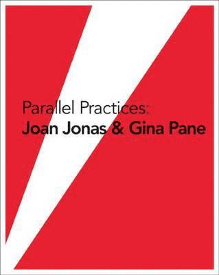 Parallel Practices: Joan Jonas & Gina Pane, Häftad