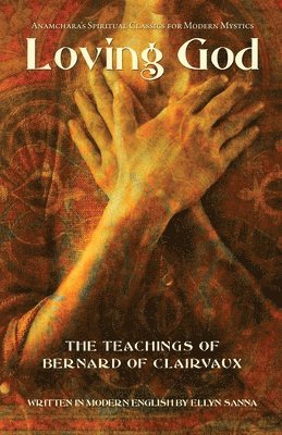 Ellyn Sanna - Loving God: The Teachings of Bernard of Clairvaux, Häftad