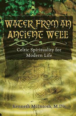 Kenneth McIntosh M DIV - Water from an Ancient Well, Häftad