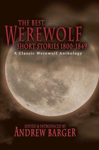 Andrew Barger - Best Werewolf Short Stories 1800-1849: A Classic Werewolf Anthology, E-bok