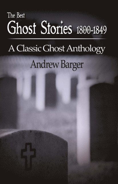 Andrew Barger - Best Ghost Stories 1800-1849: A Classic Ghost Anthology, E-bok