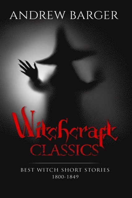 Andrew Barger - Witchcraft Classics: Best Witch Short Stories 1800-1849, E-bok