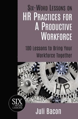 Juli Bacon - Six-Word Lessons on HR Practices for a Productive Workforce, Häftad