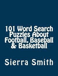 Sierra Smith - 101 Word Search Puzzles About Football, Baseball & Basketball, Häftad