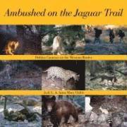 Jack L. Childs, Anna Mary Childs - Ambushed on the Jaguar Trail: Hidden Cameras on the Mexican Border, Häftad