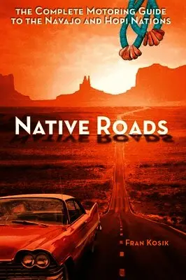 Fran Kosik - Native Roads: The Complete Motoring Guide to the Navajo and Hopi Nations, Häftad. Tillgänglighet: Lägg i varukorg