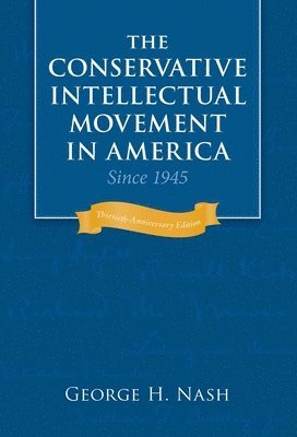 George H. Nash - Conservative Intellectual Movement in America since 1945, Häftad