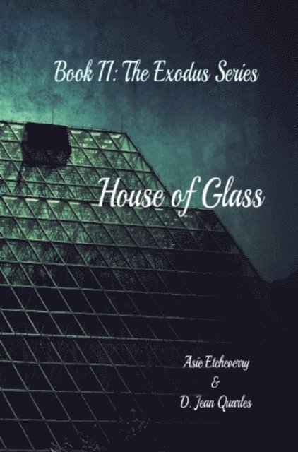 Austine Etcheverry, D. Jean Quarles - House of Glass, Book 2: The Exodus Series, E-bok