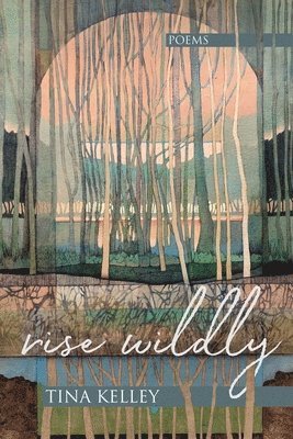 Tina Kelley - Rise Wildly, Häftad