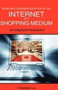 Modeling Consumer Adoption of the Internet as a Shopping Medium