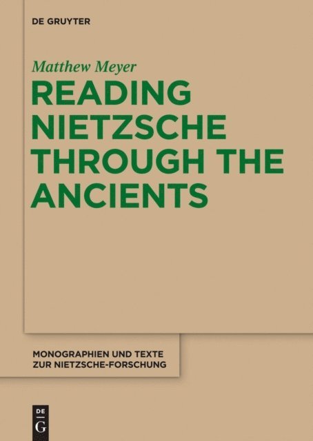Matthew Meyer - Reading Nietzsche through the Ancients, E-bok