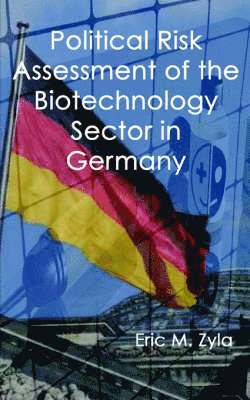 Eric M Zyla - Political Risk Assessment of the Biotechnology Sector in Germany, Häftad