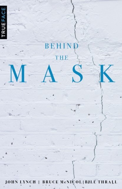 John Lynch, Bill Thrall, Bruce McNicol - Behind the Mask, E-bok