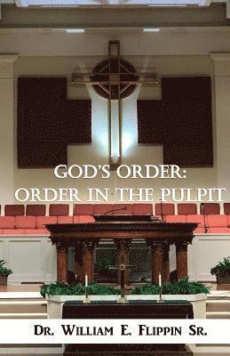 Sr. Flippin, William E. - God's Order: Order in the Pulpit, Häftad. Tillgänglighet: Lägg i varukorg