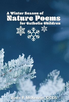 A Winter Season of Nature Poems for Catholic Children, Inbunden