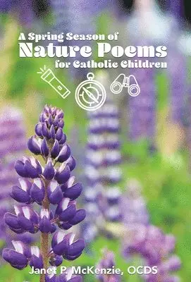 A Spring Season of Nature Poems for Catholic Children, Inbunden. Tillgänglighet: Lägg i varukorg