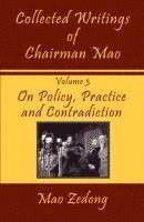 Collected Writings of Chairman Mao: Volume 3 - On Policy, Practice and Contradiction