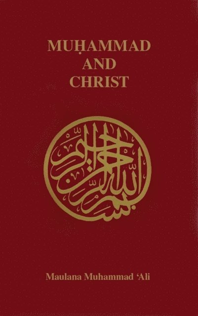 Maulana Muhammad Ali - Muhammad and Christ, E-bok
