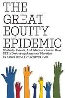 Lance Izumi, Wenyuan Wu - Great Equity Epidemic-Students, Parents, and Educators Reveal How DEI Is Destroying American Education, Häftad. Tillgänglighet: Lägg i varukorg