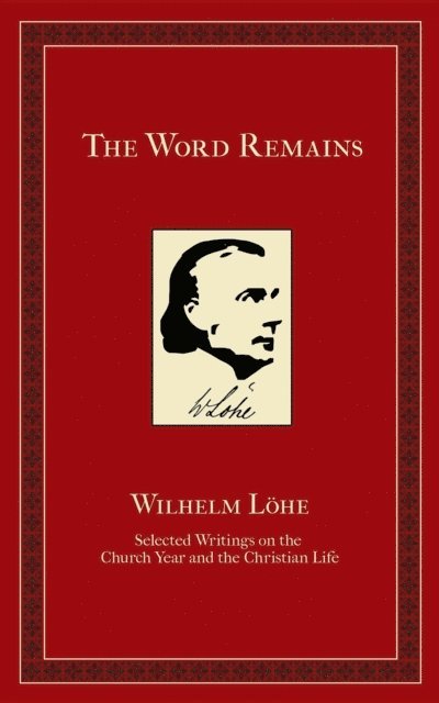 J.K. Wilhelm Loehe, Michael N Frese - Word Remains, E-bok