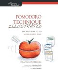 Pomodoro Technique Illustrated: The Easy Way to do More in Less Time