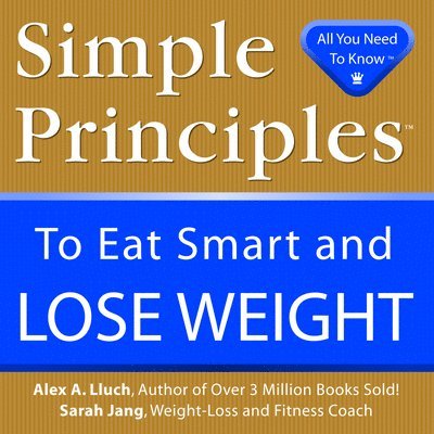 Alex A. Lluch - Simple Principles to Eat Smart & Lose Weight, Häftad. Tillgänglighet: Tillfälligt slut