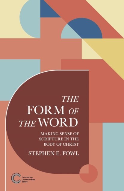 Stephen E. Fowl - Form of the Word: Making Sense of Scripture in the Body of Christ, E-bok