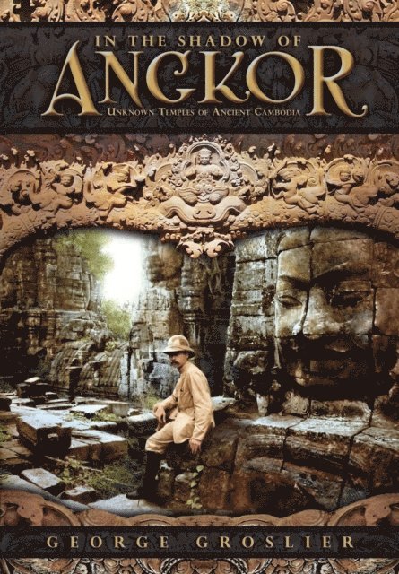 Pedro Rodriguez, George Groslier, Kent Davis - In the Shadow of Angkor - Unknown Temples of Ancient Cambodia, E-bok
