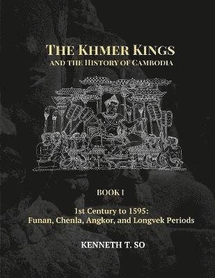 Kenneth T So - Khmer Kings and the History of Cambodia, Häftad