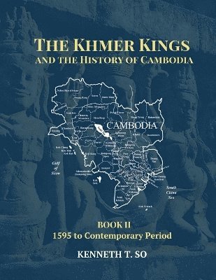 Kenneth T So - Khmer Kings and the History of Cambodia, Häftad