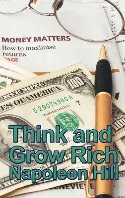 Napoleon Hill - Think and Grow Rich - The Classic Principles of Success, Achievement, and Financial Independence, Inbunden. Tillgänglighet: Lägg i varukorg