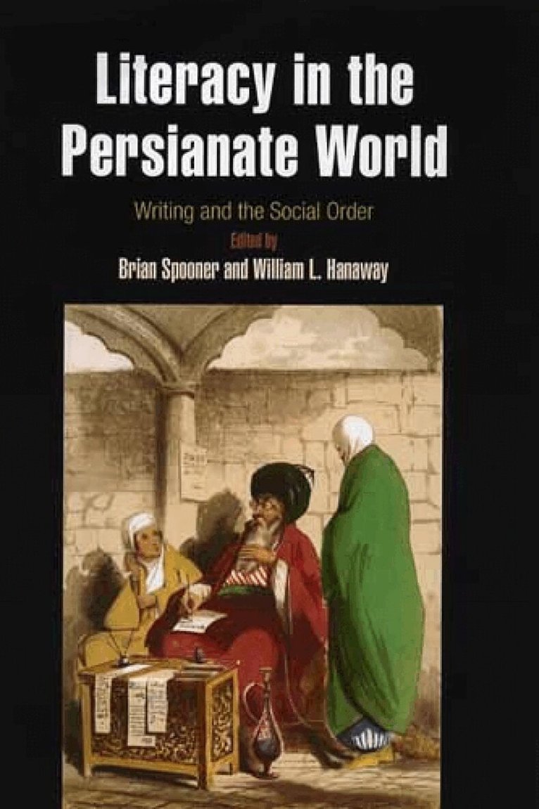Brian Spooner, William L. Hanaway - Literacy in the Persianate World – Writing and the Social Order, Inbunden