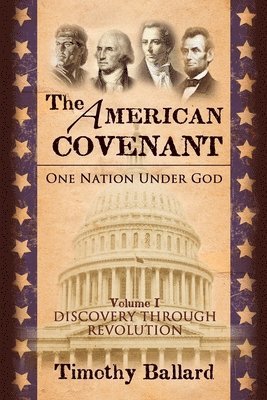 Timothy Ballard - The American Covenant Vol 1: One Nation under God: Establishment, Discovery and Revolution, Häftad