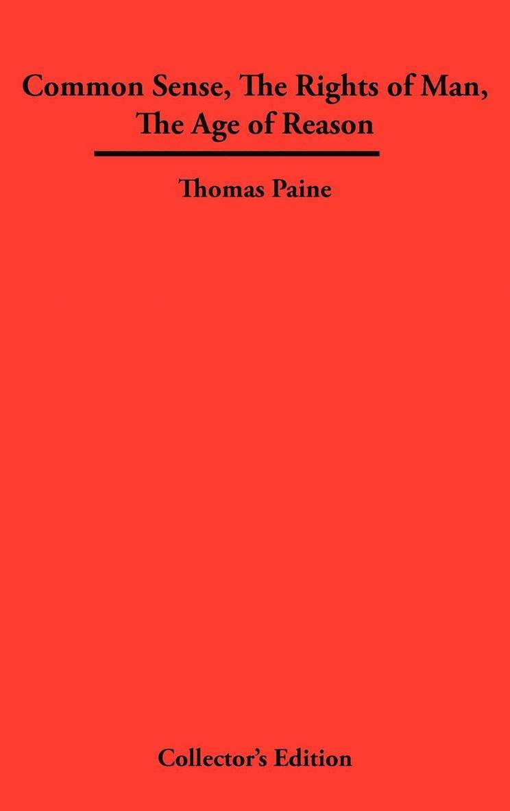 Thomas Paine - Common Sense, The Rights of Man, The Age of Reason, Inbunden