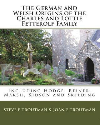 Joan E Troutman, Steve E Troutman - German and Welsh Origins of the Charles and Lottie Fetterolf Family, Häftad. Tillgänglighet: Lägg i varukorg
