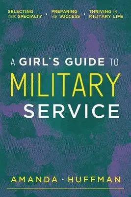 Amanda Huffman - A Girl's Guide to Military Service: Selecting Your Specialty, Preparing for Success, Thriving in Military Life, Häftad. Tillgänglighet: Lägg i varukorg