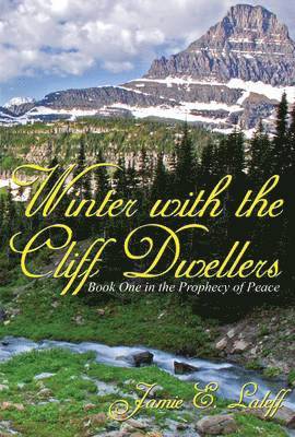 Jamie E. Laleff - Winter with the Cliff Dwellers, Book I: The Prophecy of Peace, Häftad
