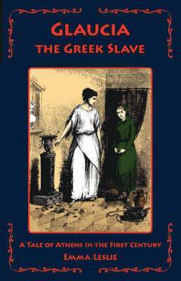 Emma Leslie - Glaucia the Greek Slave, Inbunden