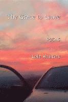 Lola Haskins - The Grace to Leave, Häftad
