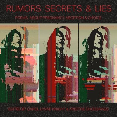 Carol Knight, Kristine Snodgrass - Rumors Secrets & Lies: Poems about Pregnancy, Abortion & Choice, Häftad