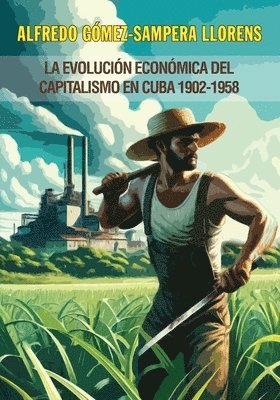 Alfredo Gómez-Sampera Llorens - La economía política de la República de Cuba 1902-1958, Häftad