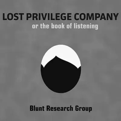 The Blunt Research Group - Lost Privilege Company: Or the Book of Listening, Häftad. Tillgänglighet: Tillfälligt slut
