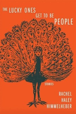 Rachel Haley Himmelheber - The Lucky Ones Get to Be People, Häftad